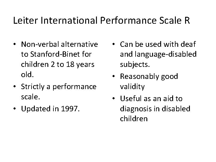 Leiter International Performance Scale R • Non-verbal alternative to Stanford-Binet for children 2 to