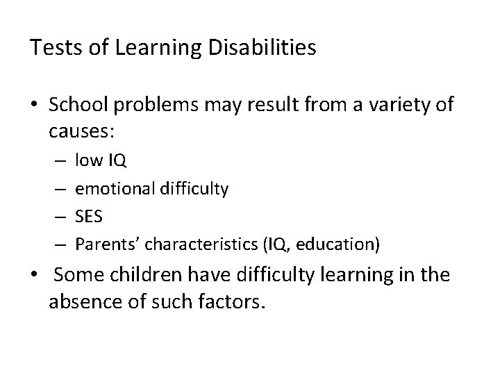 Tests of Learning Disabilities • School problems may result from a variety of causes: