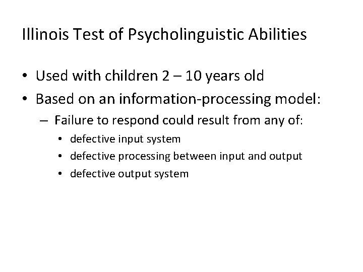 Illinois Test of Psycholinguistic Abilities • Used with children 2 – 10 years old