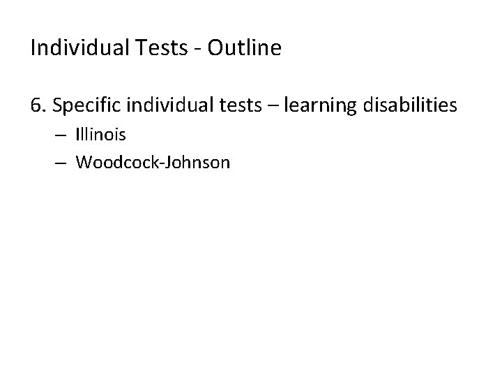 Individual Tests - Outline 6. Specific individual tests – learning disabilities – Illinois –
