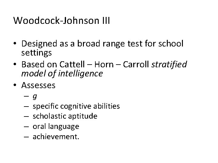 Woodcock-Johnson III • Designed as a broad range test for school settings • Based