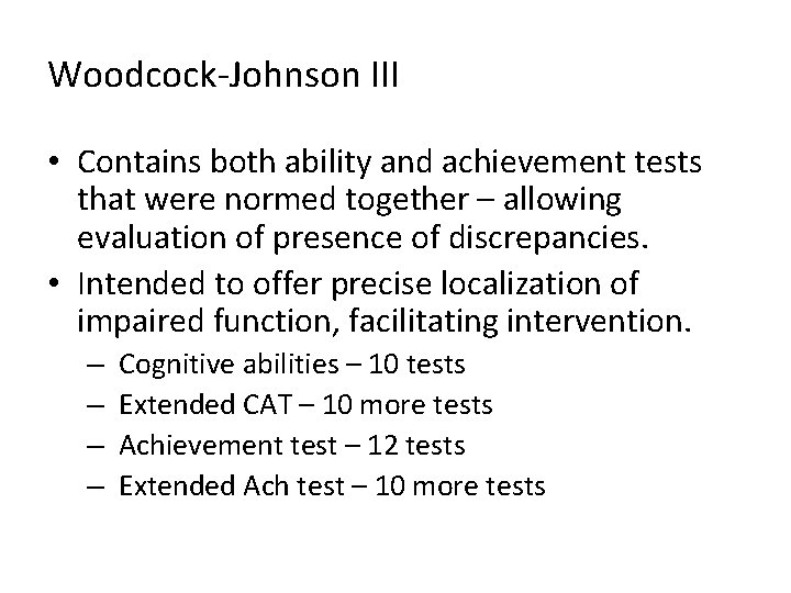 Woodcock-Johnson III • Contains both ability and achievement tests that were normed together –