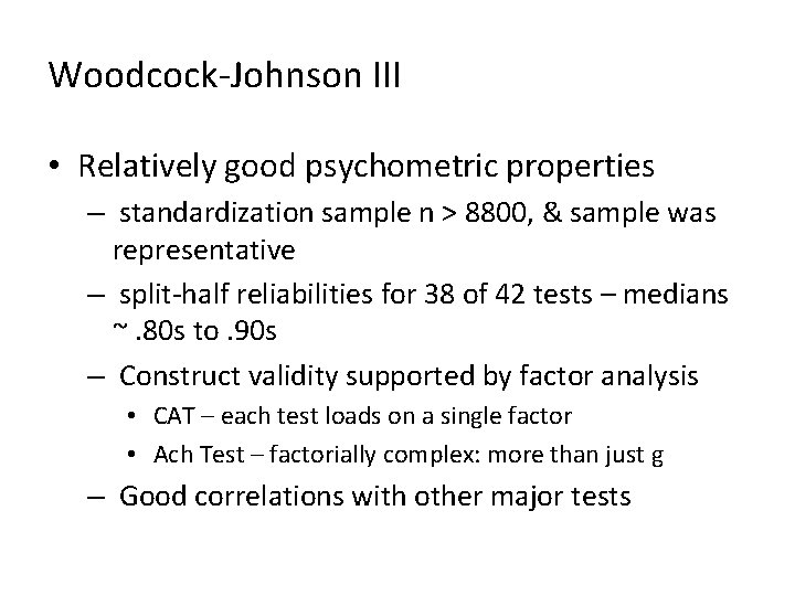 Woodcock-Johnson III • Relatively good psychometric properties – standardization sample n > 8800, &