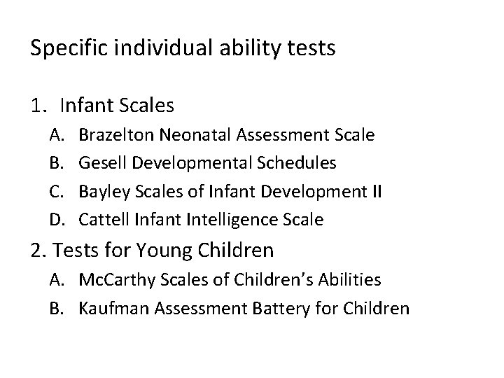 Specific individual ability tests 1. Infant Scales A. B. C. D. Brazelton Neonatal Assessment