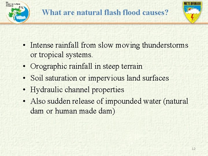 What are natural flash flood causes? • Intense rainfall from slow moving thunderstorms or