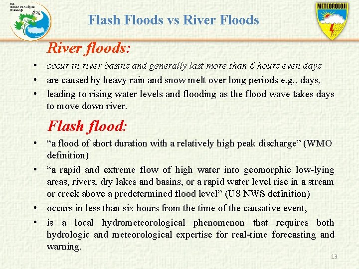 Flash Floods vs River Floods River floods: • occur in river basins and generally