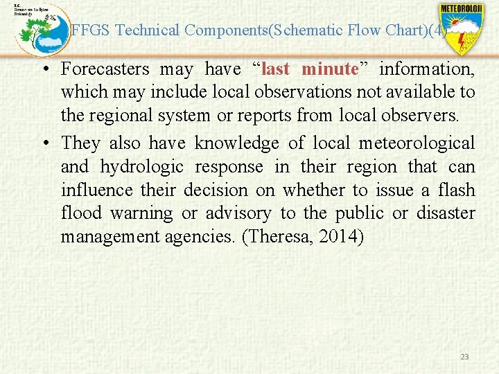 FFGS Technical Components(Schematic Flow Chart)(4) • Forecasters may have “last minute” information, which may