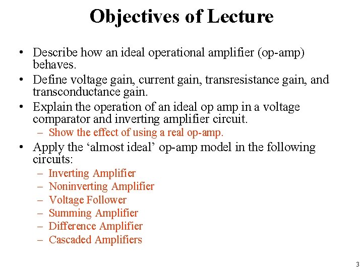 Objectives of Lecture • Describe how an ideal operational amplifier (op-amp) behaves. • Define