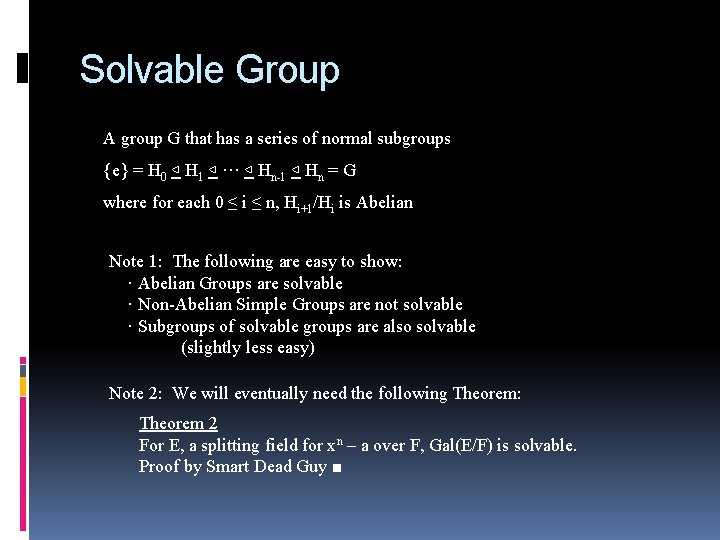 Solvable Group A group G that has a series of normal subgroups {e} =