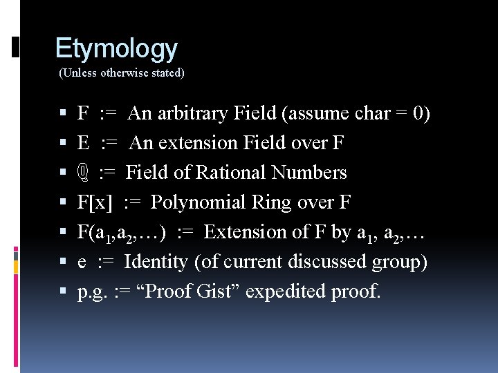 Etymology (Unless otherwise stated) F : = An arbitrary Field (assume char = 0)