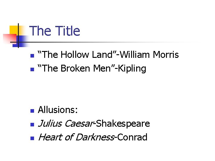 The Title n “The Hollow Land”-William Morris “The Broken Men”-Kipling n Allusions: n n
