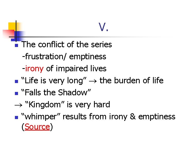 V. The conflict of the series -frustration/ emptiness -irony of impaired lives n “Life