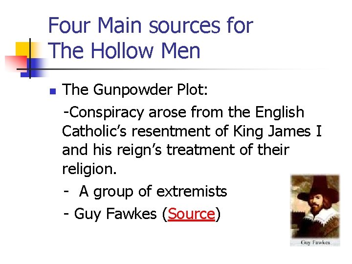 Four Main sources for The Hollow Men n The Gunpowder Plot: -Conspiracy arose from