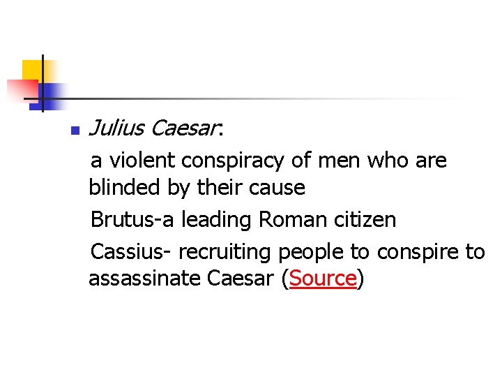 n Julius Caesar: a violent conspiracy of men who are blinded by their cause