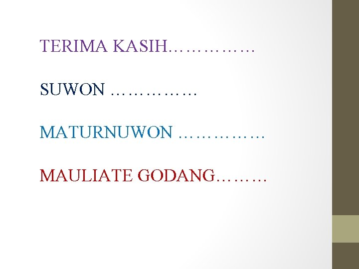 TERIMA KASIH…………… SUWON …………… MATURNUWON …………… MAULIATE GODANG……… 