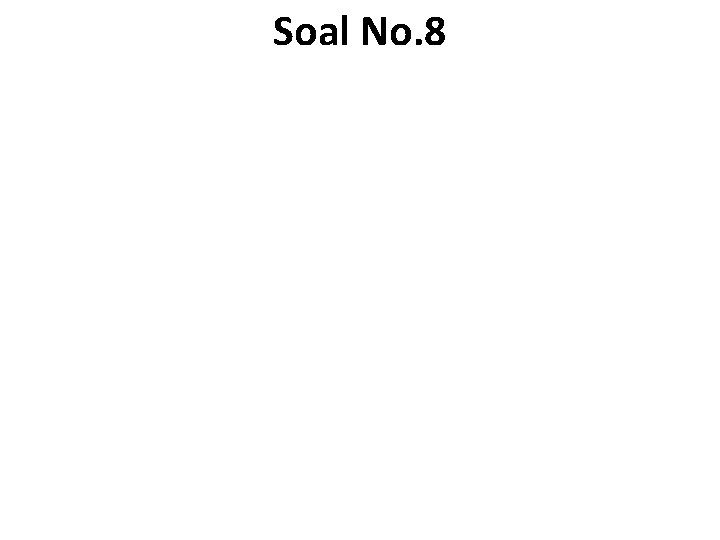 Soal No. 8 