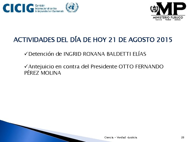 ACTIVIDADES DEL DÍA DE HOY 21 DE AGOSTO 2015 üDetención de INGRID ROXANA BALDETTI