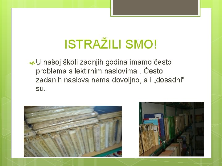 ISTRAŽILI SMO! U našoj školi zadnjih godina imamo često problema s lektirnim naslovima. Često