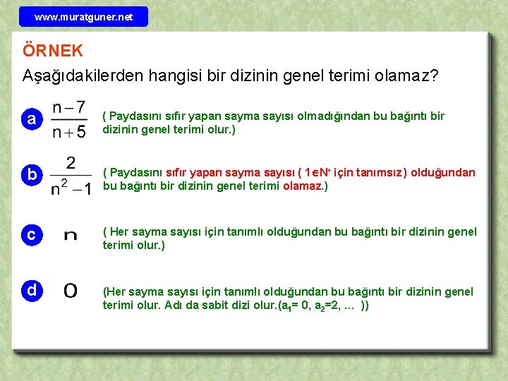 www. muratguner. net ÖRNEK Aşağıdakilerden hangisi bir dizinin genel terimi olamaz? a ( Paydasını