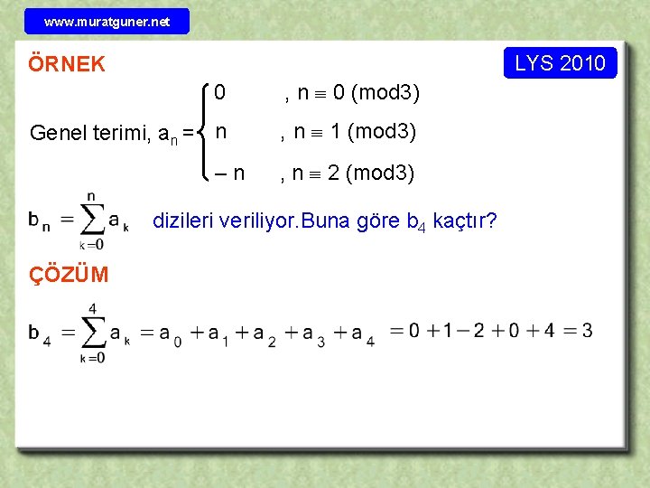 www. muratguner. net LYS 2010 ÖRNEK 0 , n 0 (mod 3) Genel terimi,