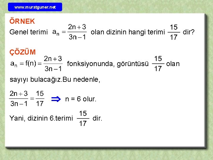 www. muratguner. net ÖRNEK Genel terimi olan dizinin hangi terimi dir? ÇÖZÜM fonksiyonunda, görüntüsü