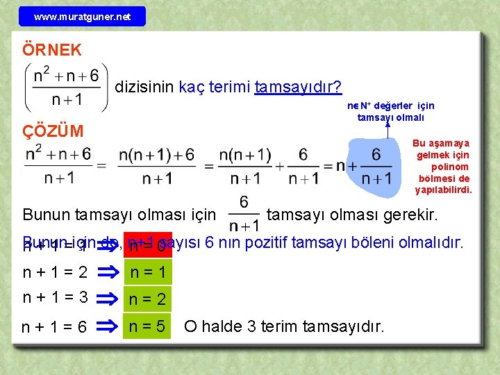 www. muratguner. net ÖRNEK dizisinin kaç terimi tamsayıdır? n N+ değerler için tamsayı olmalı