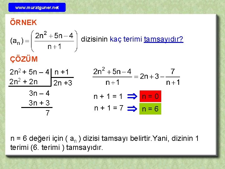 www. muratguner. net ÖRNEK dizisinin kaç terimi tamsayıdır? ÇÖZÜM 2 n 2 + 5