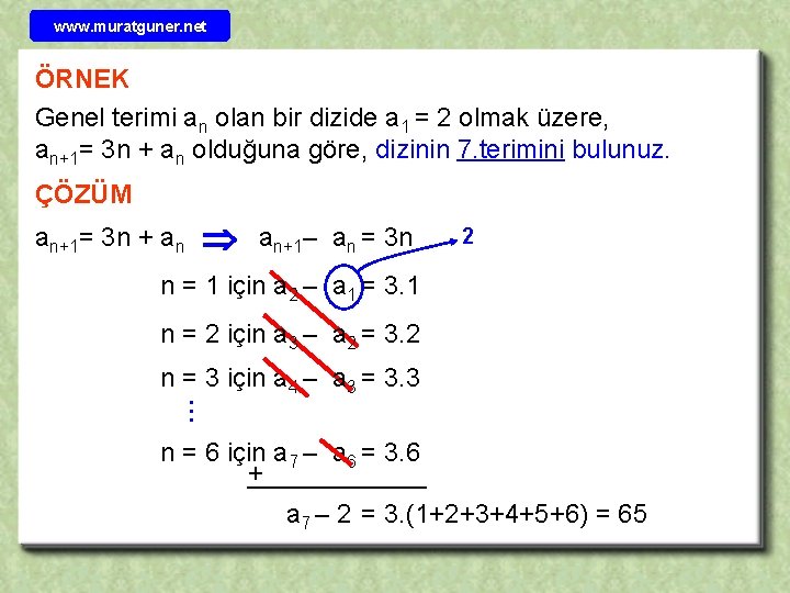 www. muratguner. net ÖRNEK Genel terimi an olan bir dizide a 1 = 2