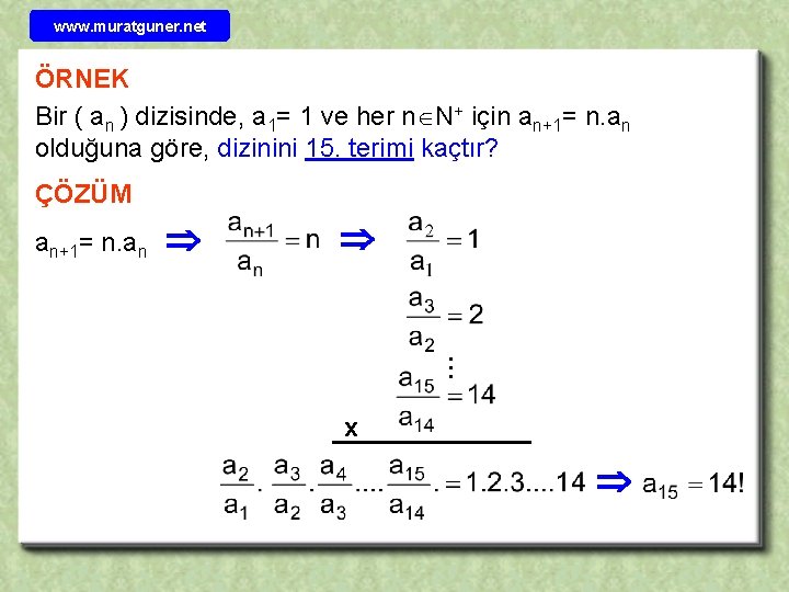 www. muratguner. net ÖRNEK Bir ( an ) dizisinde, a 1= 1 ve her