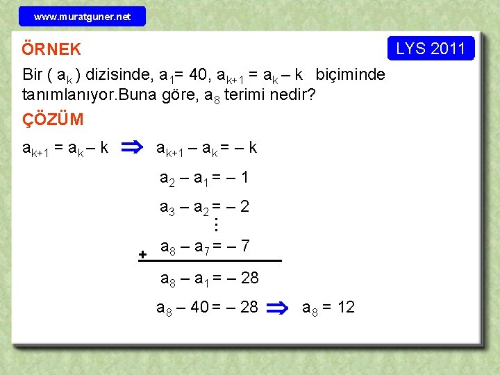 www. muratguner. net LYS 2011 ÖRNEK Bir ( ak ) dizisinde, a 1= 40,