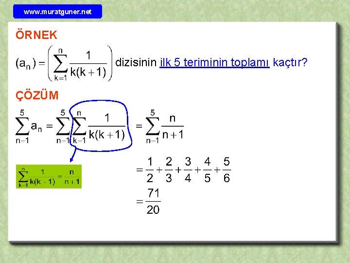 www. muratguner. net ÖRNEK dizisinin ilk 5 teriminin toplamı kaçtır? ÇÖZÜM 