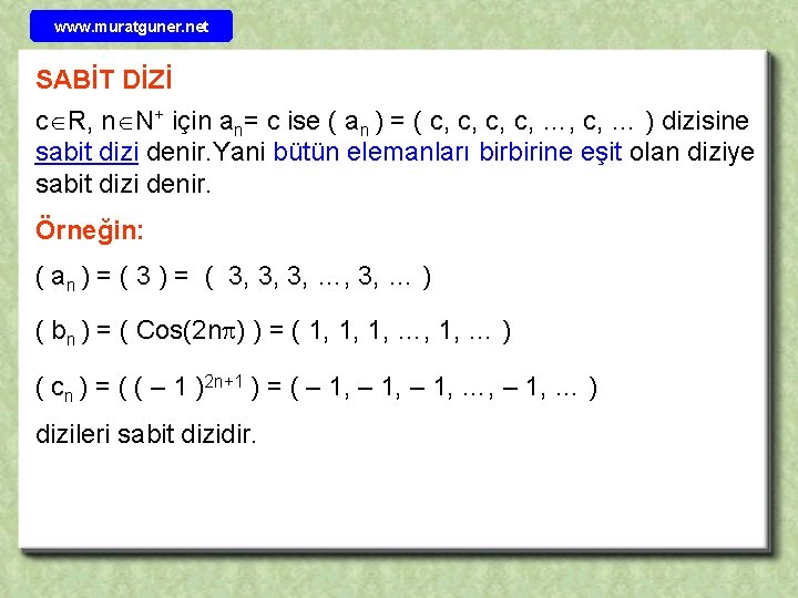 www. muratguner. net SABİT DİZİ c R, n N+ için an= c ise (