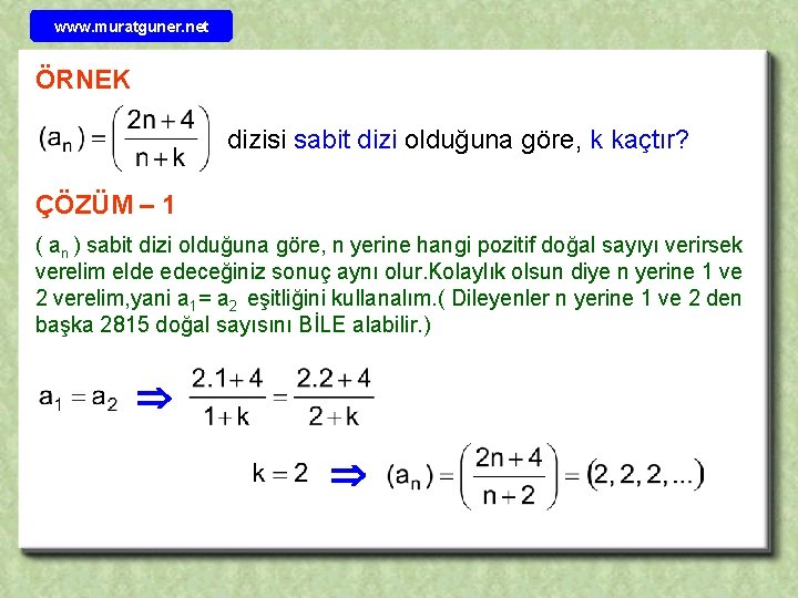 www. muratguner. net ÖRNEK dizisi sabit dizi olduğuna göre, k kaçtır? ÇÖZÜM – 1