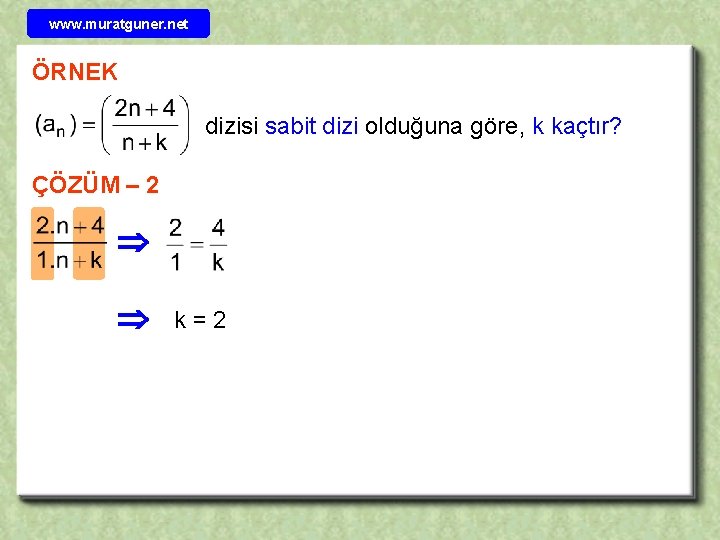 www. muratguner. net ÖRNEK dizisi sabit dizi olduğuna göre, k kaçtır? ÇÖZÜM – 2