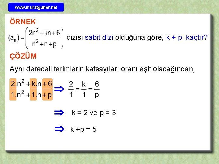 www. muratguner. net ÖRNEK dizisi sabit dizi olduğuna göre, k + p kaçtır? ÇÖZÜM