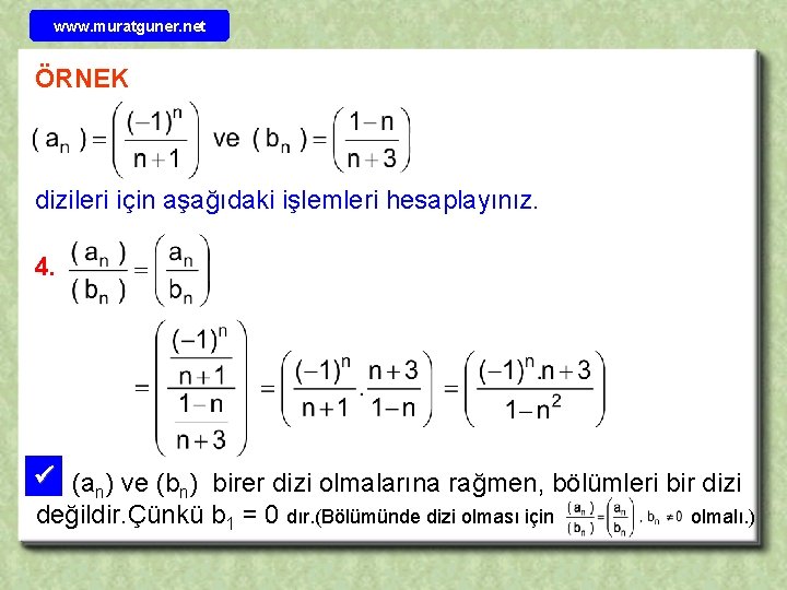 www. muratguner. net ÖRNEK dizileri için aşağıdaki işlemleri hesaplayınız. 4. (an) ve (bn) birer