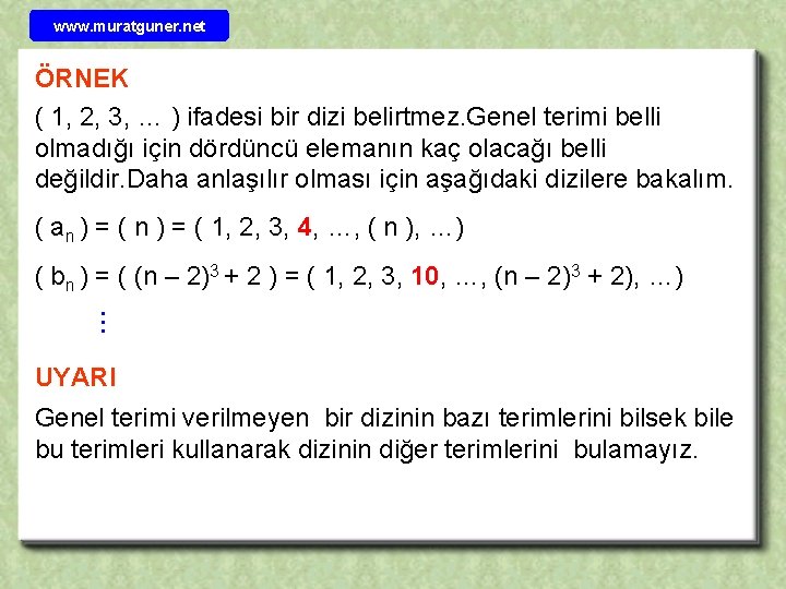 www. muratguner. net ÖRNEK ( 1, 2, 3, … ) ifadesi bir dizi belirtmez.