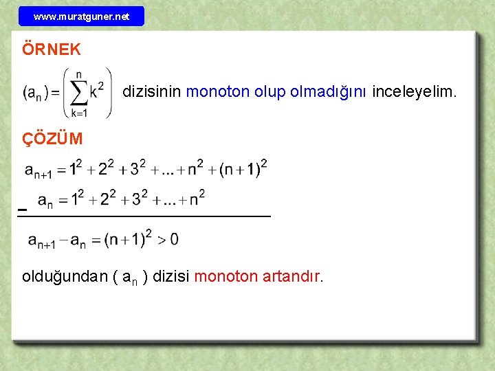 www. muratguner. net ÖRNEK dizisinin monoton olup olmadığını inceleyelim. ÇÖZÜM – olduğundan ( an