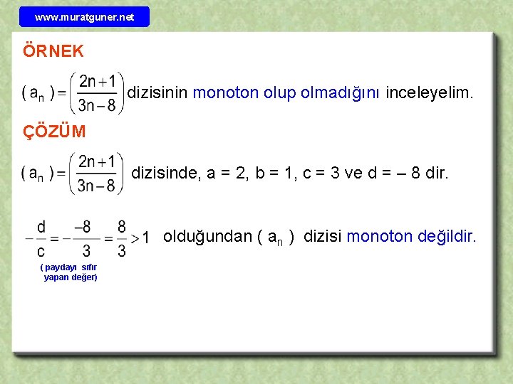 www. muratguner. net ÖRNEK dizisinin monoton olup olmadığını inceleyelim. ÇÖZÜM dizisinde, a = 2,