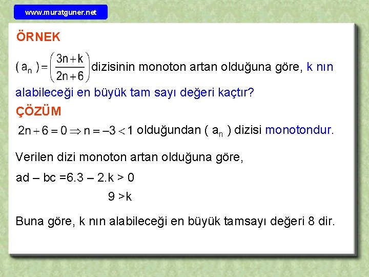 www. muratguner. net ÖRNEK dizisinin monoton artan olduğuna göre, k nın alabileceği en büyük