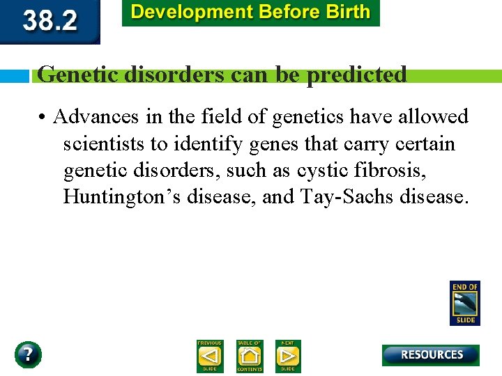 Genetic disorders can be predicted • Advances in the field of genetics have allowed
