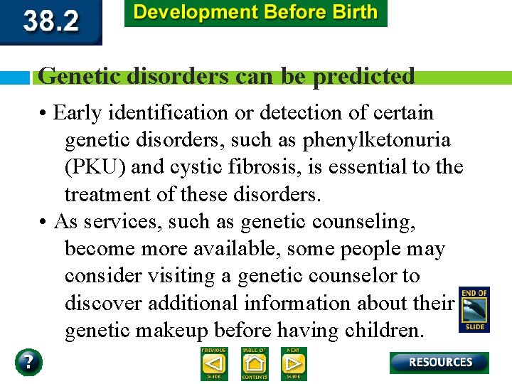 Genetic disorders can be predicted • Early identification or detection of certain genetic disorders,