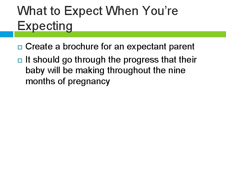What to Expect When You’re Expecting Create a brochure for an expectant parent It