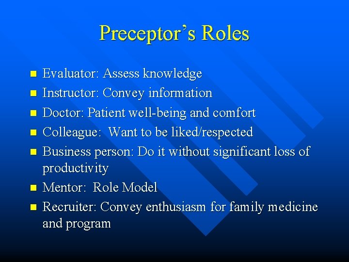 Preceptor’s Roles n n n n Evaluator: Assess knowledge Instructor: Convey information Doctor: Patient