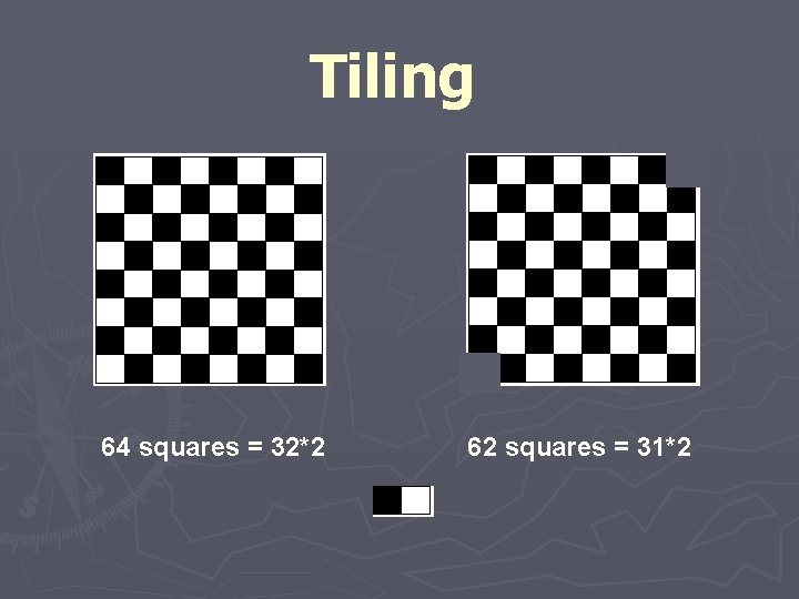 Tiling 64 squares = 32*2 62 squares = 31*2 