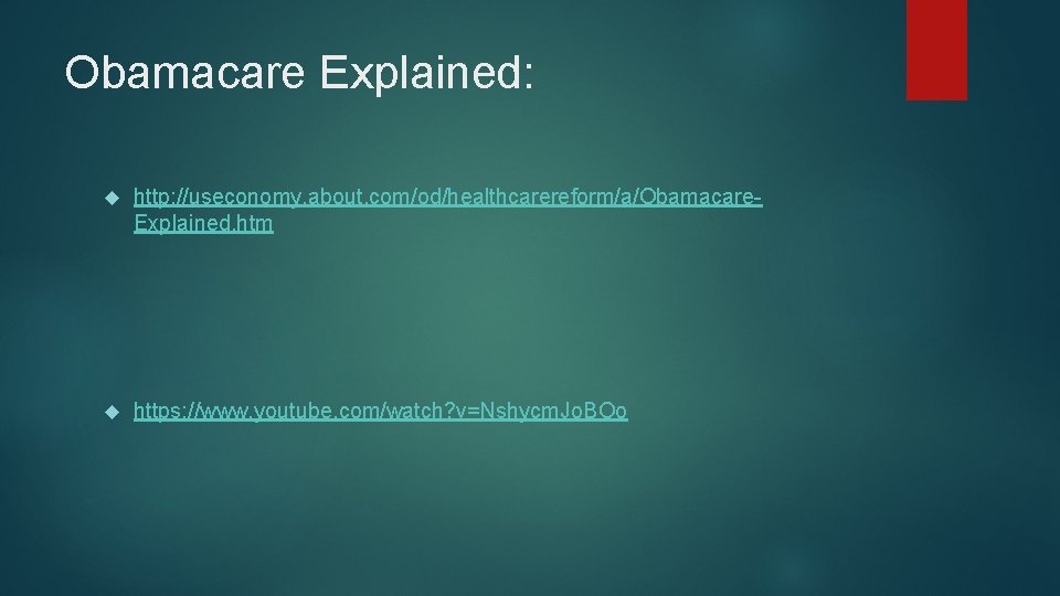 Obamacare Explained: http: //useconomy. about. com/od/healthcarereform/a/Obamacare. Explained. htm https: //www. youtube. com/watch? v=Nshycm. Jo.