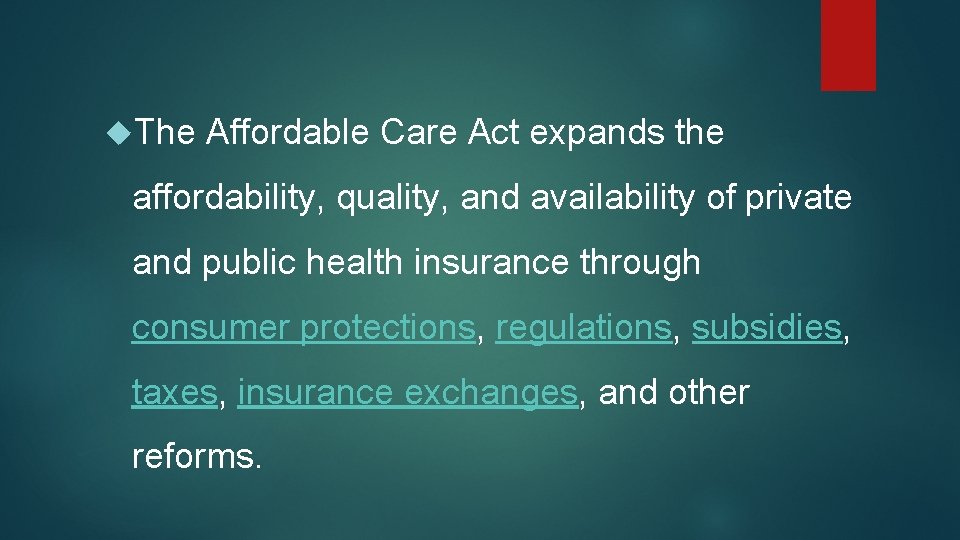  The Affordable Care Act expands the affordability, quality, and availability of private and