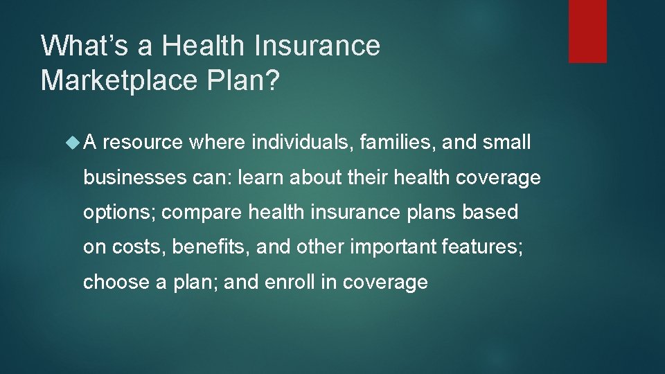 What’s a Health Insurance Marketplace Plan? A resource where individuals, families, and small businesses