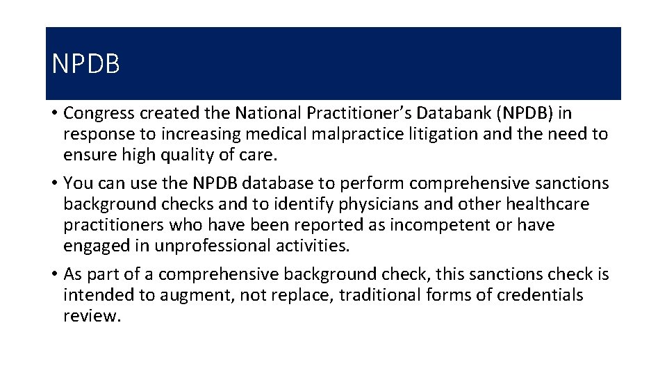 NPDB • Congress created the National Practitioner’s Databank (NPDB) in response to increasing medical