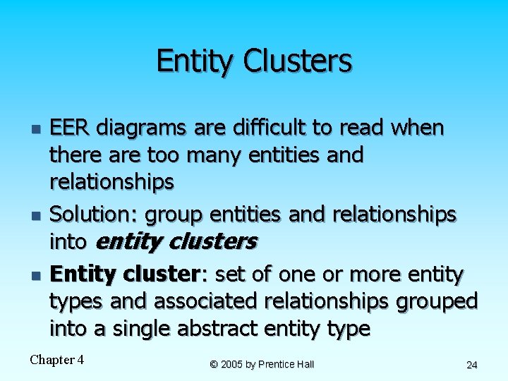 Entity Clusters n n n EER diagrams are difficult to read when there are